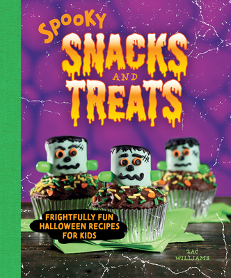 Spooky Snacks and Treats: Frightfully Fun Halloween Recipes for Kids By Zac Williams Cover Image