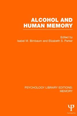 Alcohol and Human Memory (PLE: Memory) (Psychology Library Editions: Memory) By Isabel M. Birnbaum (Editor), Elizabeth S. Parker (Editor) Cover Image