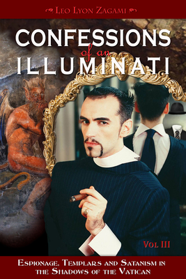 Confessions of an Illuminati, Volume III: Espionage, Templars and Satanism in the Shadows of the Vatican Cover Image