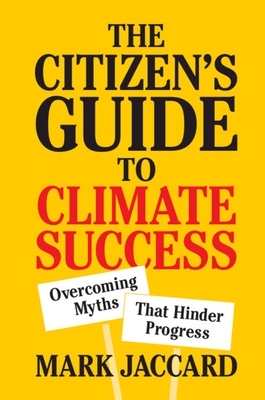 The Citizen's Guide to Climate Success: Overcoming Myths That Hinder Progress By Mark Jaccard Cover Image