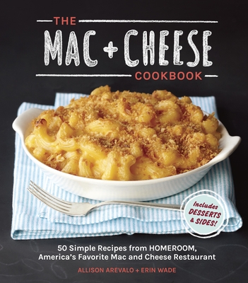 The Mac + Cheese Cookbook: 50 Simple Recipes from Homeroom, America's  Favorite Mac and Cheese Restaurant (Hardcover) | Mclean and Eakin Bookstore  Petoskey