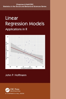 Linear Regression Models: Applications in R (Chapman & Hall/CRC Statistics in the Social and Behavioral S) Cover Image