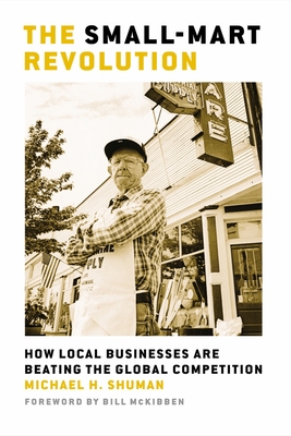 The Small-Mart Revolution: How Local Businesses Are Beating the Global Competition