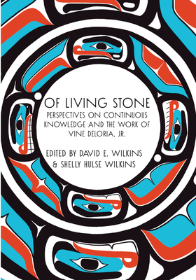 Of Living Stone: Perspectives on Continuous Knowledge and the Work of Vine Deloria, Jr. Cover Image