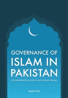Governance of Islam in Pakistan: An Institutional Study of the Council of Islamic Ideology  Cover Image