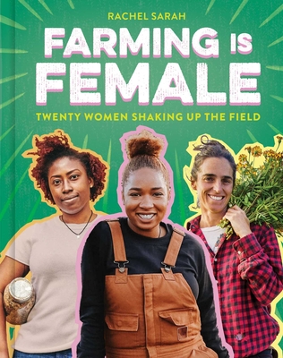 Farming Is Female (a Community, Food, and Climate Book for Kids): Twenty Women Shaking Up the Field Cover Image