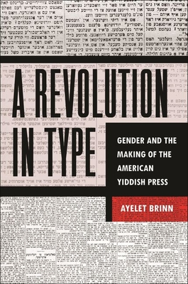 A Revolution in Type: Gender and the Making of the American Yiddish Press Cover Image