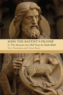 John the Baptist's Prayer or the Descent Into Hell from the Exeter Book: Text, Translation and Critical Study (Anglo-Saxon Studies #21) Cover Image