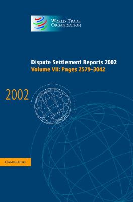 Dispute Settlement Reports 2002: Volume 7, Pages 2579-3042 (World Trade Organization Dispute Settlement Reports) By World Trade Organization (Editor) Cover Image