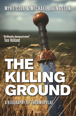 The Killing Ground: A Biography of Thermopylae By Myke Cole, Michael Livingston Cover Image