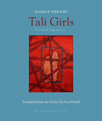 Tali Girls: A Novel of Afghanistan By Siamak Herawi, Sara Khalili (Translated by) Cover Image