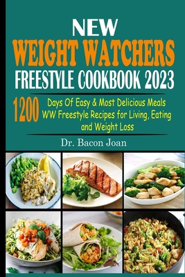 New Weight Watchers Freestyle Cookbook 2023: 1200 Days of Easy & Most Delicious Meals WW Freestyle Recipes for Living, Eating and Weight Loss Cover Image