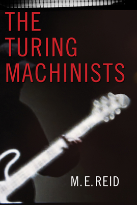 The Turing Machinists By M. E. Reid Cover Image