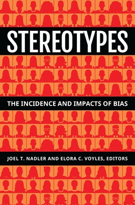 Stereotypes: The Incidence and Impacts of Bias By Joel T. Nadler (Editor), Elora C. Voyles (Editor) Cover Image