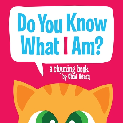 Do You Know What I Am?: A Rhyming Book By Chad Geran Cover Image