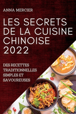 Les Secrets de la Cuisine Chinoise 2022: Les Secrets de la Cuisine Chinoise 2022 Cover Image