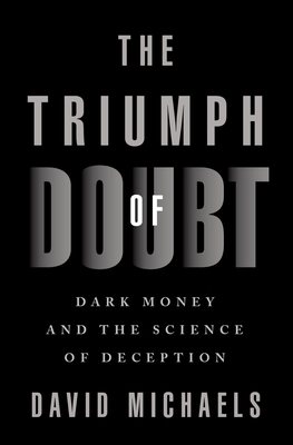 The Triumph of Doubt: Dark Money and the Science of Deception Cover Image