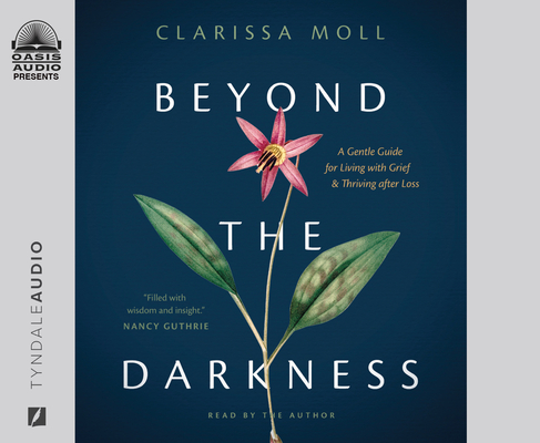 Beyond the Darkness: A Gentle Guide for Living with Grief and Thriving after Loss Cover Image