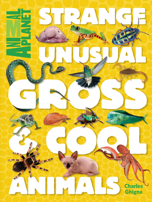 Strange Unusual Gross  Cool Animals An Animal Planet Book