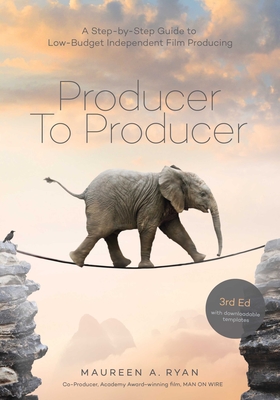 Producer to Producer: A Step-By-Step Guide to Low-Budget Independent Film Producing By Maureen Ryan Cover Image