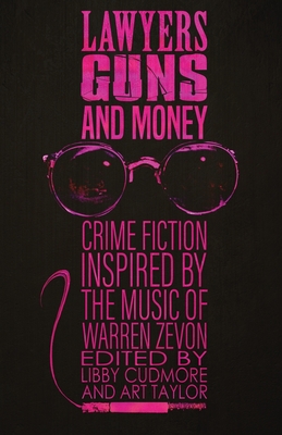 Lawyers, Guns, and Money: Crime Fiction Inspired by the Music of Warren Zevon By Libby Cudmore (Editor), Art Taylor (Editor) Cover Image