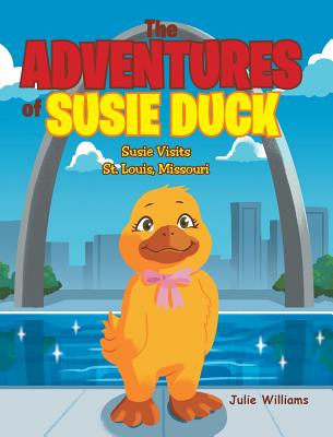 The Adventures of Susie Duck: Susie visits St. Louis, Missouri Cover Image