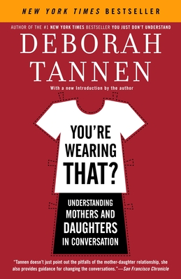 You're Wearing That?: Understanding Mothers and Daughters in Conversation By Deborah Tannen Cover Image