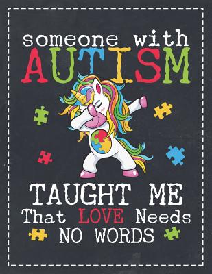 Autism Awareness: Someone with Autism Taught Me That Love Needs No Words Composition Notebook College Students Wide Ruled Line Paper 8.5 Cover Image