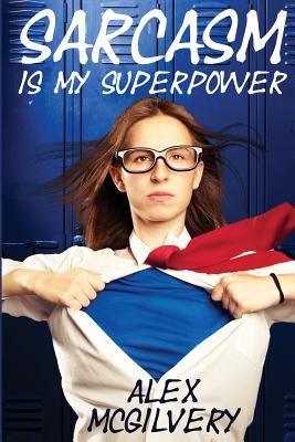 Sarcasm is my Superpower By Alex McGilvery, Victorine Lieske (Cover Design by) Cover Image