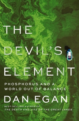 The Devil's Element: Phosphorus and a World Out of Balance By Dan Egan Cover Image