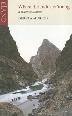 Where the Indus Is Young: A Winter in Baltistan By Dervla Murphy Cover Image
