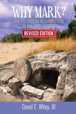 Why Mark?: The Politics of Resurrection in the First Gospel - Revised Edition: The Politics of Resurrection in the First Gospel Cover Image