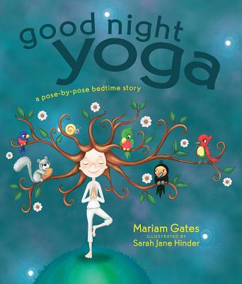 Good Night Yoga: A Pose-by-Pose Bedtime Story By Mariam Gates, Sarah Jane Hinder (Illustrator) Cover Image