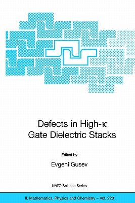 Defects in High-K Gate Dielectric Stacks: Nano-Electronic Semiconductor Devices (NATO Science Series II: Mathematics #220) Cover Image