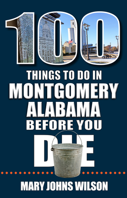 100 Things to Do in Montgomery, Alabama, Before You Die Cover Image