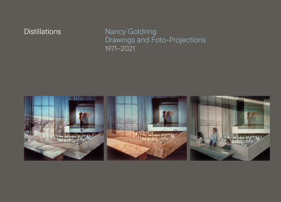 Distillations: Nancy Goldring Drawings and Foto-Projections 1971-2021 Cover Image