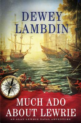 Much Ado About Lewrie: An Alan Lewrie Naval Adventure (Alan Lewrie Naval Adventures #25)