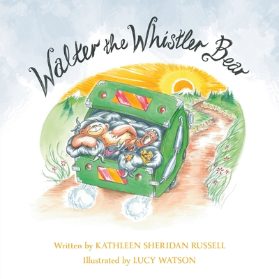 Walter the Whistler Bear By Kathleen Sheridan Russell, Lucy Watson (Illustrator) Cover Image