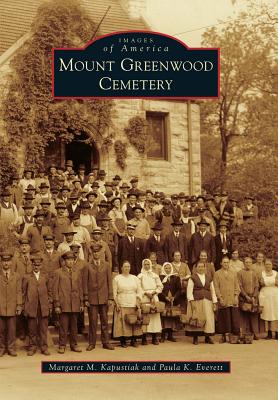 Mount Greenwood Cemetery (Images of America) By Margaret M. Kapustiak, Paula K. Everett Cover Image