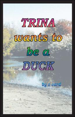 Cover for Trina Wants to Be a Duck