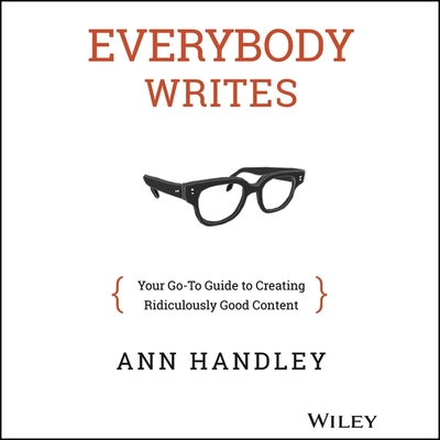 Everybody Writes: Your Go-To Guide to Creating Ridiculously Good Content Cover Image