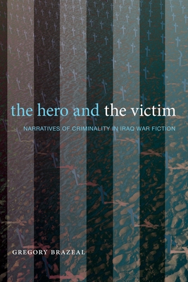The Hero and the Victim: Narratives of Criminality in Iraq War Fiction Cover Image