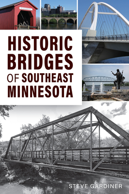 Historic Bridges of Southeast Minnesota (Landmarks) By Steve Gardiner Cover Image
