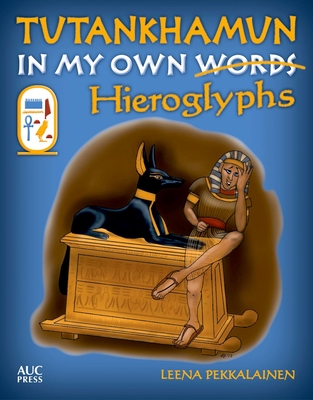 Tutankhamun: In My Own Hieroglyphs By Leena Pekkalainen Cover Image