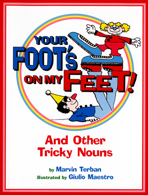 Your Foot's on My Feet!: And Other Tricky Nouns By Marvin Terban, Giulio Maestro (Illustrator) Cover Image