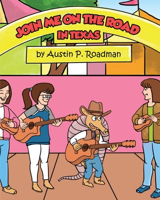 Join Me On the Road: In Texas By Austin P. Roadman Cover Image