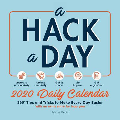 A Hack a Day 2020 Daily Calendar: 365 Tips and Tricks for a Happier, Healthier, More Productive Year (Life Hacks Series)