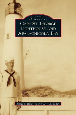 Cape St. George Lighthouse and Apalachicola Bay (Images of America (Arcadia Publishing)) Cover Image