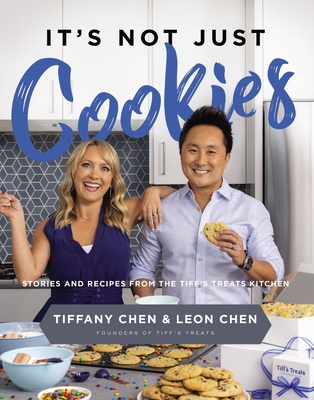 It's Not Just Cookies: Stories and Recipes from the Tiff's Treats Kitchen By Tiffany Chen, Leon Chen Cover Image