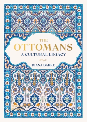 The Ottomans: A Cultural Legacy By Diana Darke Cover Image